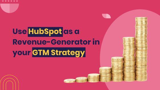 Use HubSpot as a Revenue Generator in your GTM Strategy