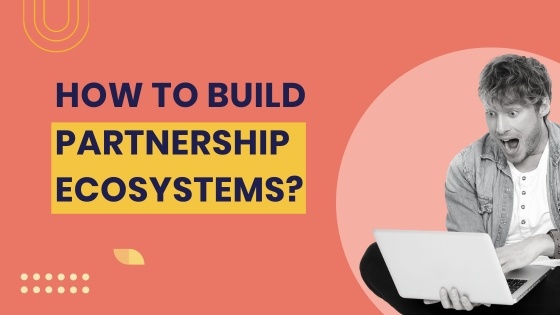 How to Build Partner Ecosystems