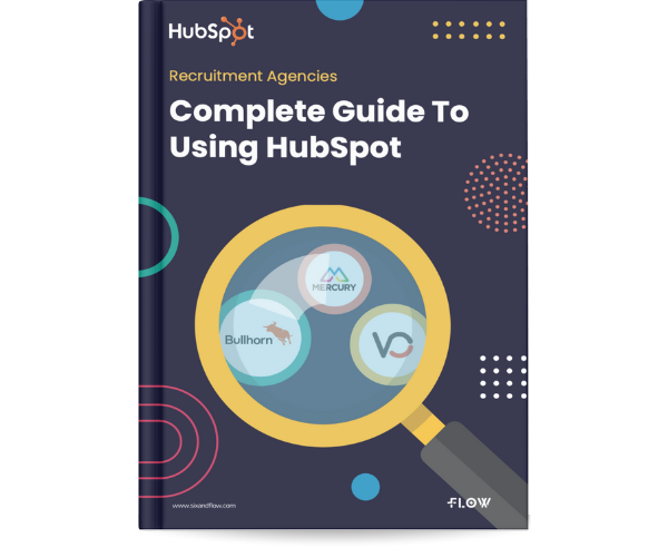 HubSpot for Recruitment Guide | Six &amp; Flow