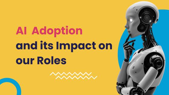 AI Adoption and its Impact on our Roles